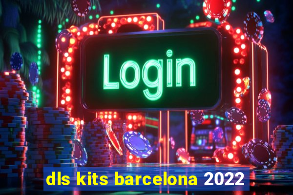 dls kits barcelona 2022